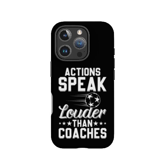 Actions Speak Louder Than Coaches - Soccer Coach IPhone Cases