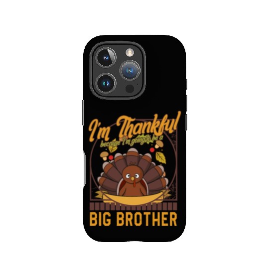 Thanksgiving IPhone Cases, I'm Thankful Big Brother