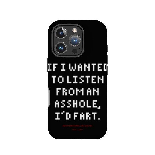 DLQ If I Wanted To Listen From An Asshole I'd Fart IPhone Cases