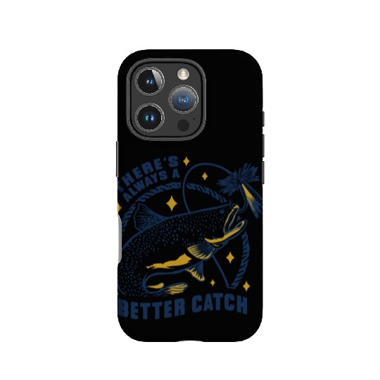 There's always a better catch fishing fish There's IPhone Cases