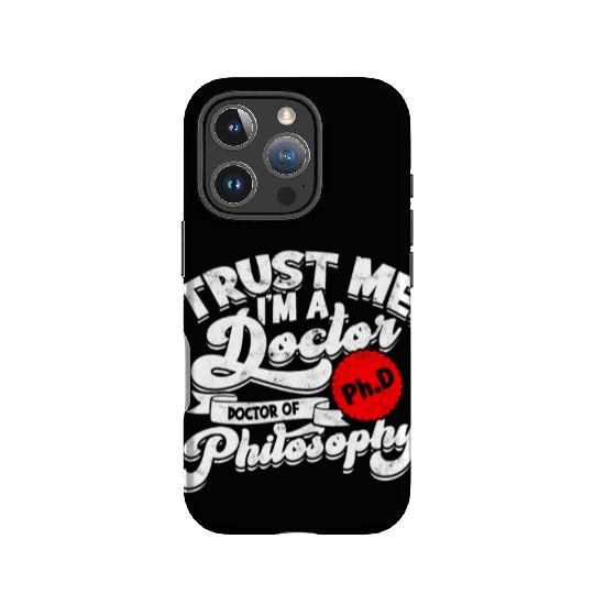 Trust Me I'm A Ph.d Doctorate Philosophy Phd IPhone Cases