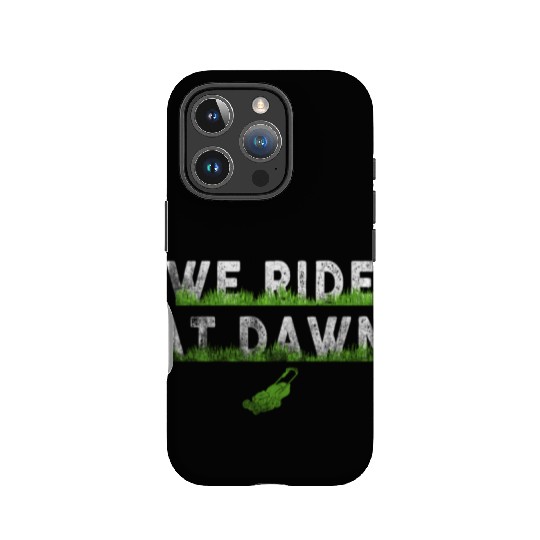 We Ride At Dawn Dad Lawn Mower Make Laugh Day Yard IPhone Cases