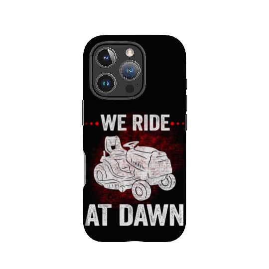 We Ride At Dawn Dad Lawn Mower Make Laugh Day Yard IPhone Cases