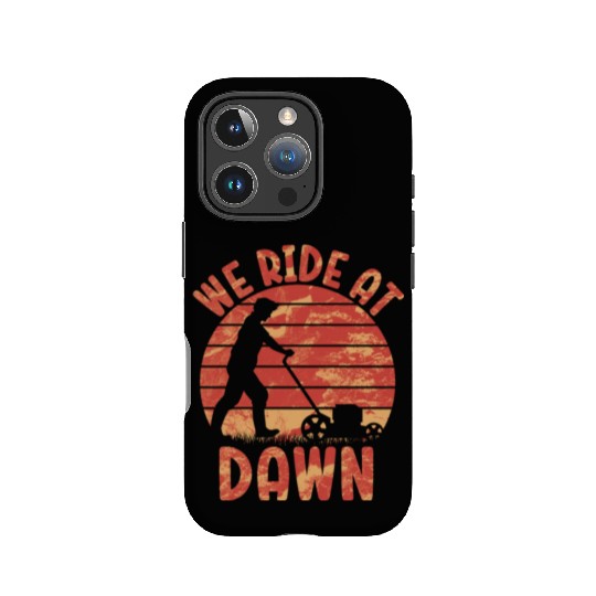 We Ride At Dawn Dad Lawn Mower Make Laugh Day Yard IPhone Cases