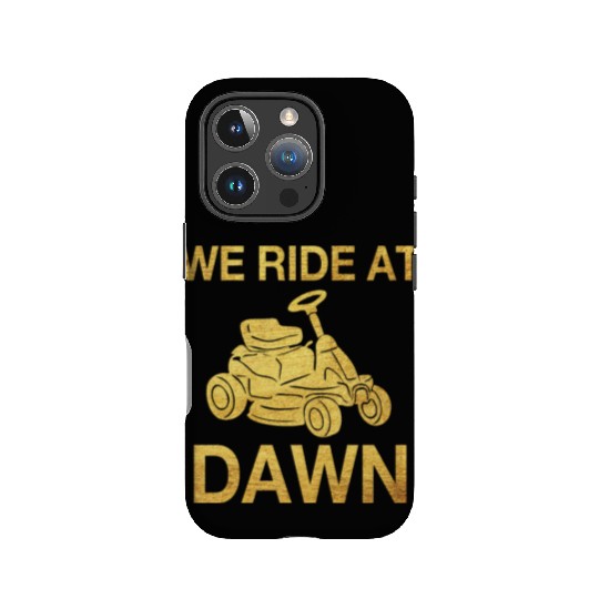 We Ride At Dawn Dad Lawn Mower Make Laugh Day Yard IPhone Cases