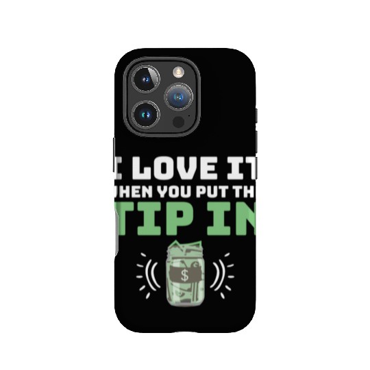 I Love It When You Put The Tip In Funny Bartender IPhone Cases