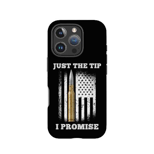 Just The Tip I Promise Gun Lovers Veteran Us Flag IPhone Cases