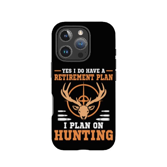 Yes I do have a retirement plan I plan on hunting IPhone Cases