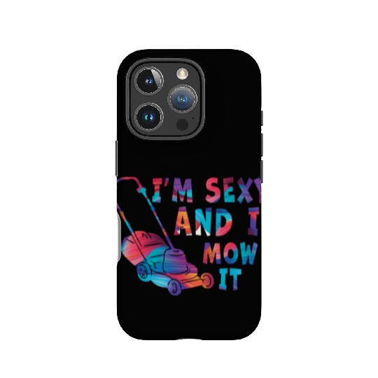 I'm Sexy and I Mow It Lawn Mowing Gardening Lover IPhone Cases