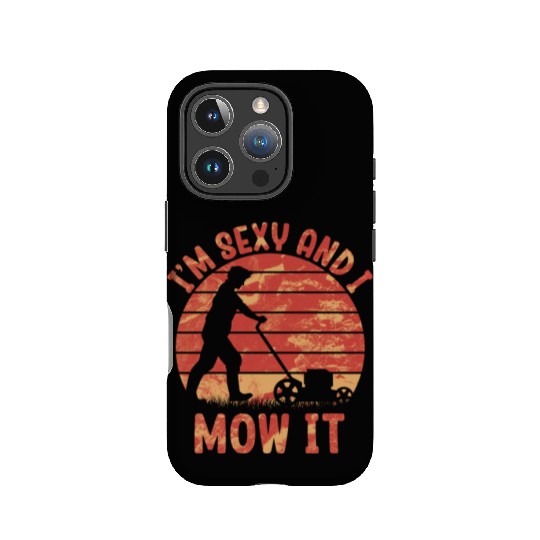 I'm Sexy and I Mow It Lawn Mowing Gardening Lover IPhone Cases