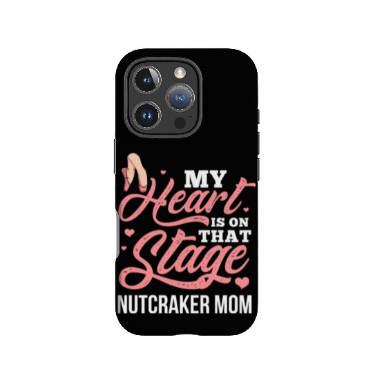My Heart Is On That Stage Nutcracker Mom IPhone Cases
