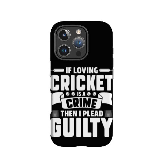 If Loving Cricket Is A Crime Then I Plead Guilty IPhone Cases