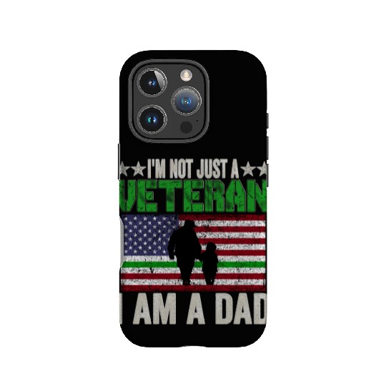 I'm Not Just a Veteran I am a Dad IPhone Cases