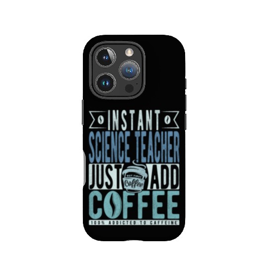 Instant Science Teacher Just Add Coffee IPhone Cases