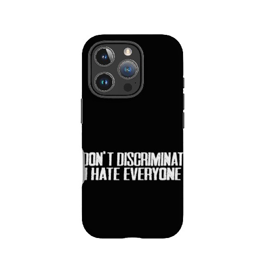 I Don't Discriminate I Hate Everyone 15 IPhone Cases