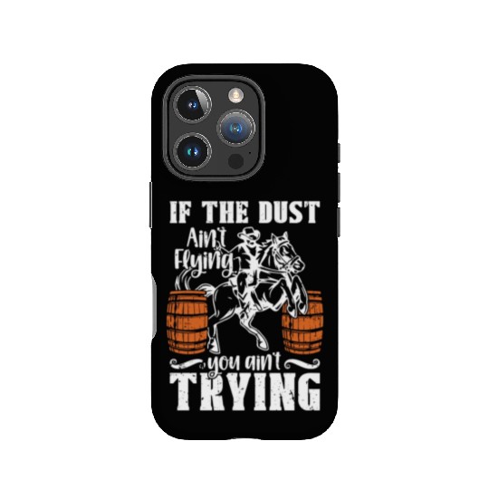 Barrel Racing If The Dust Ain't Flying Barrel Race IPhone Cases