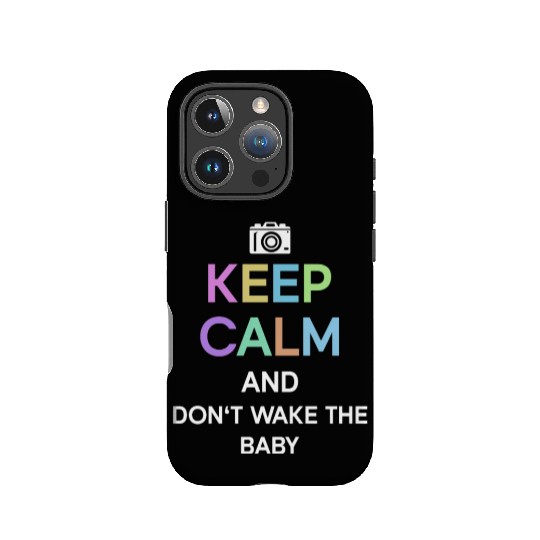 Keep Calm And Don't Wake The Baby - Newborn IPhone Cases