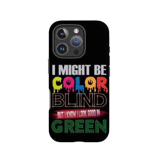 I Might Be Color Blind But I Know I Look Good IPhone Cases