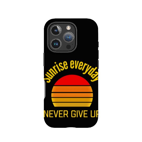 Sunrise Everyday Never Give-Up Funny Gifts IPhone Cases