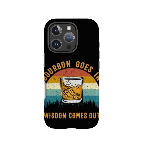 Bourbon Goes In Wisdom Comes Out IPhone Cases