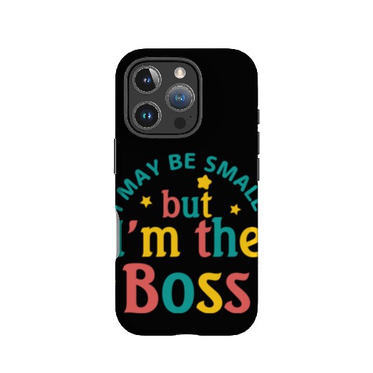 i may be small but i m the boss IPhone Cases