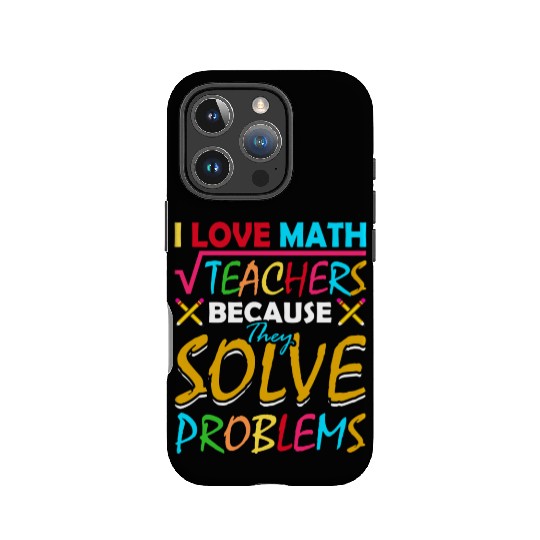 I Love Math Teachers Because They Solve Problems IPhone Cases