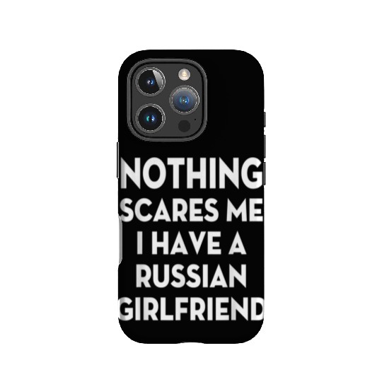 Nothing Scares me I have Russian girlfriend Valent IPhone Cases