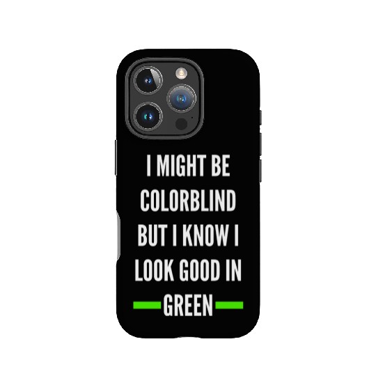 I Might Be Colorblind But I Know I Look Good IPhone Cases