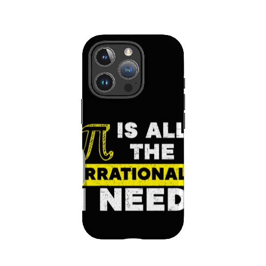 Pi Is All The Irrational I Need Math Lover Pi Day IPhone Cases