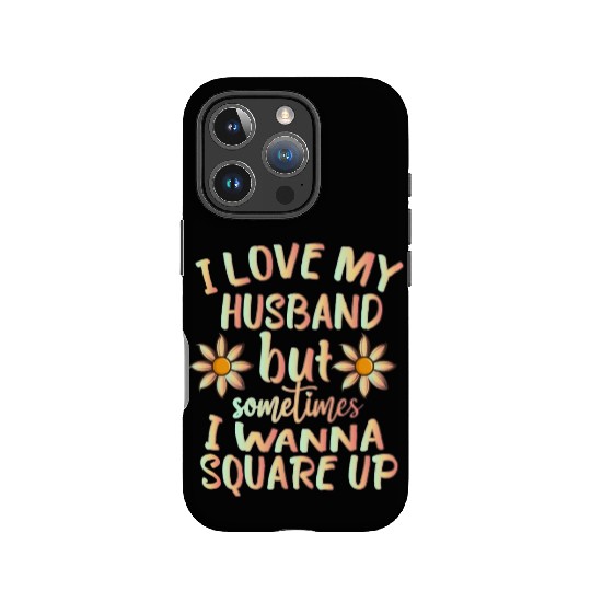 I Love My Husband But Sometimes I Wanna square up IPhone Cases