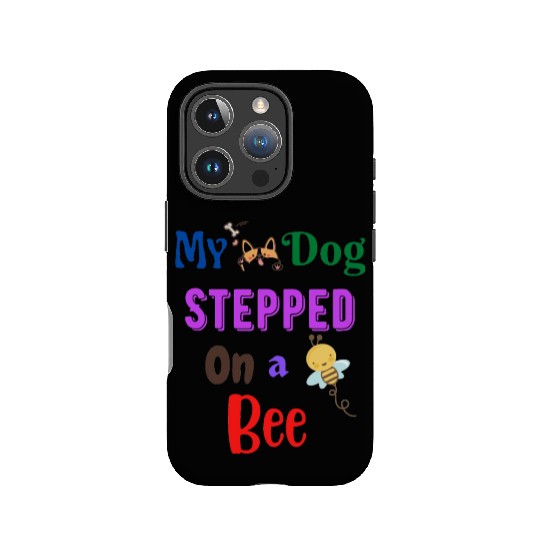 My Dog Stepped On a Bee IPhone Cases