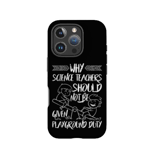 Science Teachers Should Not Given Playground Duty5 IPhone Cases