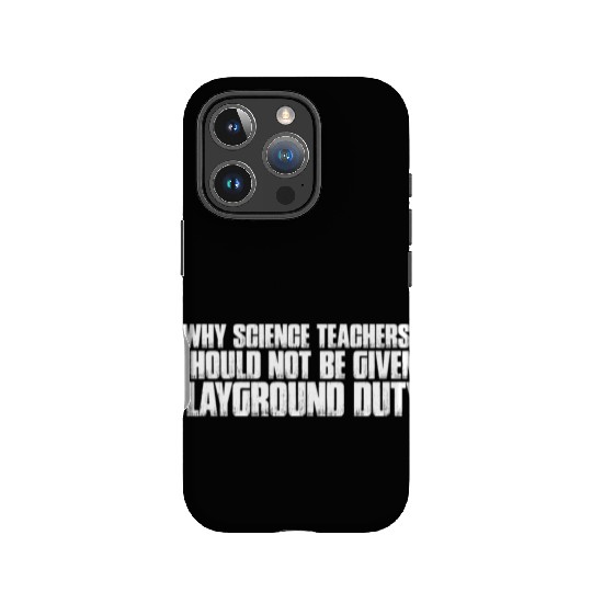 Science Teachers Should Not Given Playground Duty7 IPhone Cases
