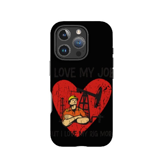 I love my job, but I love my rig more - Oilfield IPhone Cases