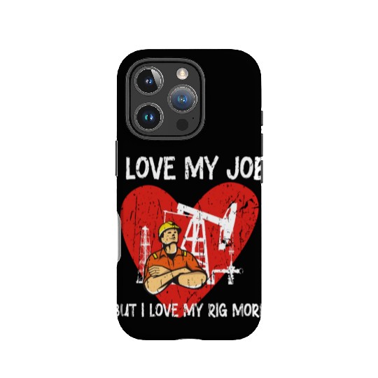 I love my job, but I love my rig more - Oilfield IPhone Cases