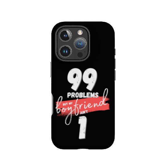99 Problems But My Boyfriend Ain't One IPhone Cases