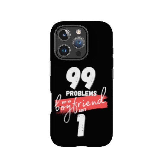 99 Problems But My Boyfriend Ain't One IPhone Cases
