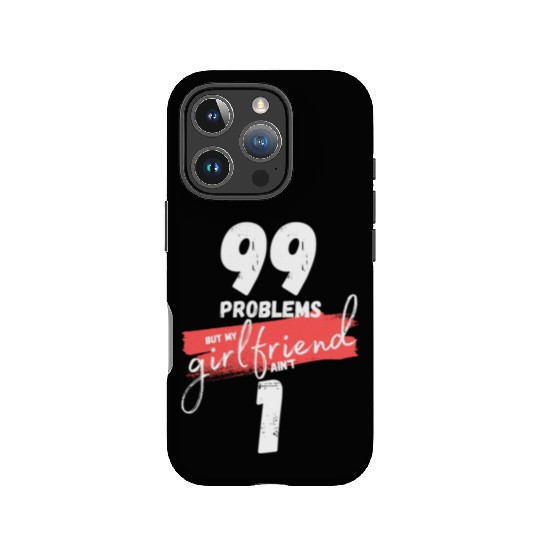 99 Problems But My Girlfriend Ain't One IPhone Cases