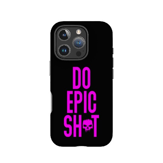 Funny sayings - DO EPIC SHIT IPhone Cases