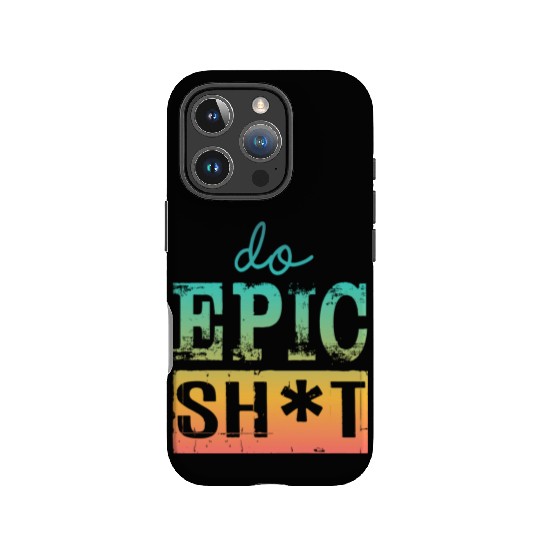 Funny sayings - DO EPIC SHIT IPhone Cases