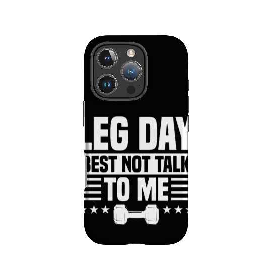 Leg Day Best Not Talk To Me Funny For Weight Lifte IPhone Cases