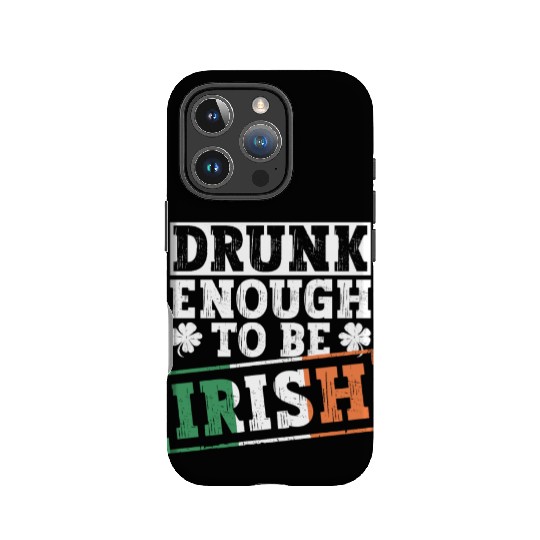 Drunk Enough To Be Irish - St Patricks Day Irish IPhone Cases
