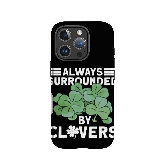 Always Surrounded By Clovers - St Patricks Day IPhone Cases