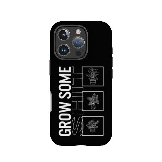Grow Some Shit, Garden Plant Gardening Lover IPhone Cases
