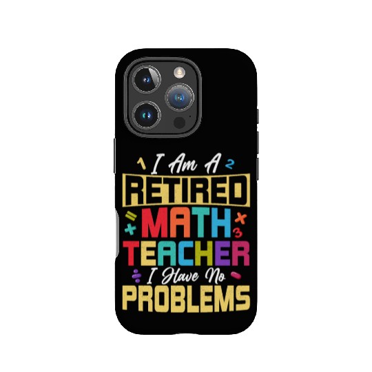 I Am A Retired Math Teacher School Education IPhone Cases
