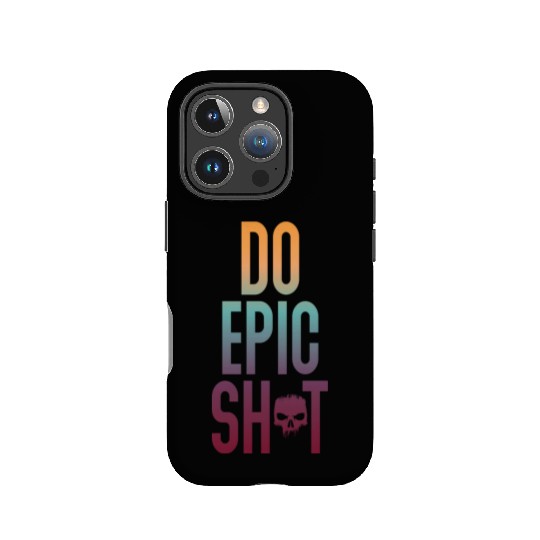 Funny sayings - DO EPIC SHIT IPhone Cases