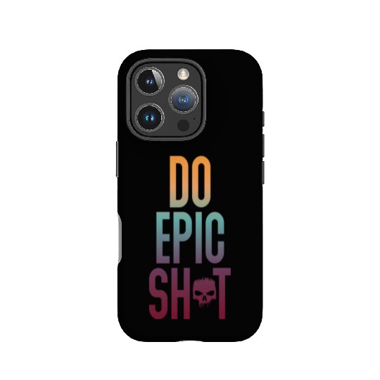 Funny sayings - DO EPIC SHIT IPhone Cases