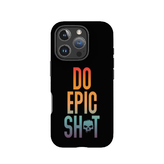 Funny sayings - DO EPIC SHIT IPhone Cases