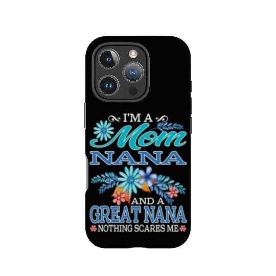 I'm A Mom Nana And A Great Nana Nothing Scares Me IPhone Cases
