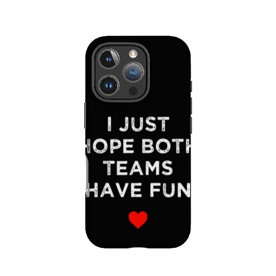 I Just Hope Both Teams Have Fun: Sport Family IPhone Cases
